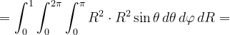 \dpi{120} =\int_{0}^{1}\int_{0}^{2\pi }\int_{0}^{\pi }R^{2} \cdot R^{2 }\sin\theta\, d\theta\, d\varphi \, dR=